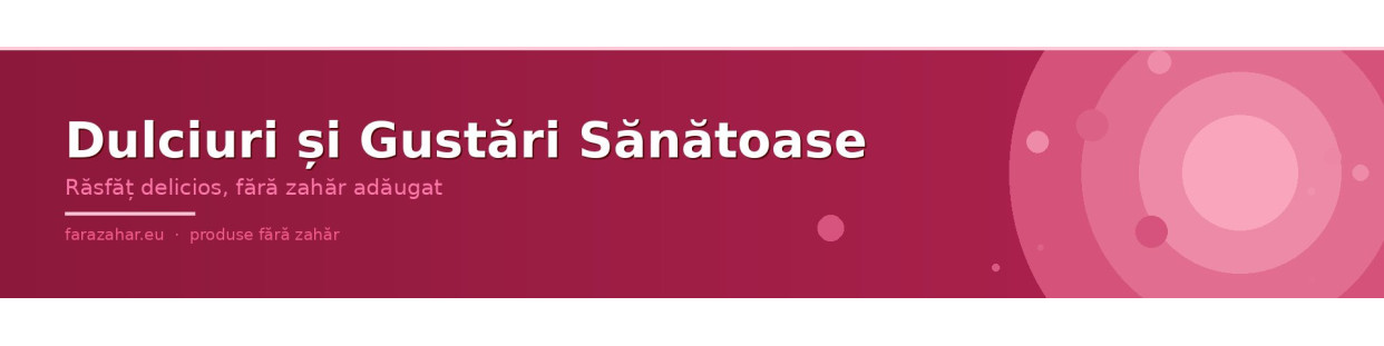 Dulciuri și Gustări Sănătoase fara regrete